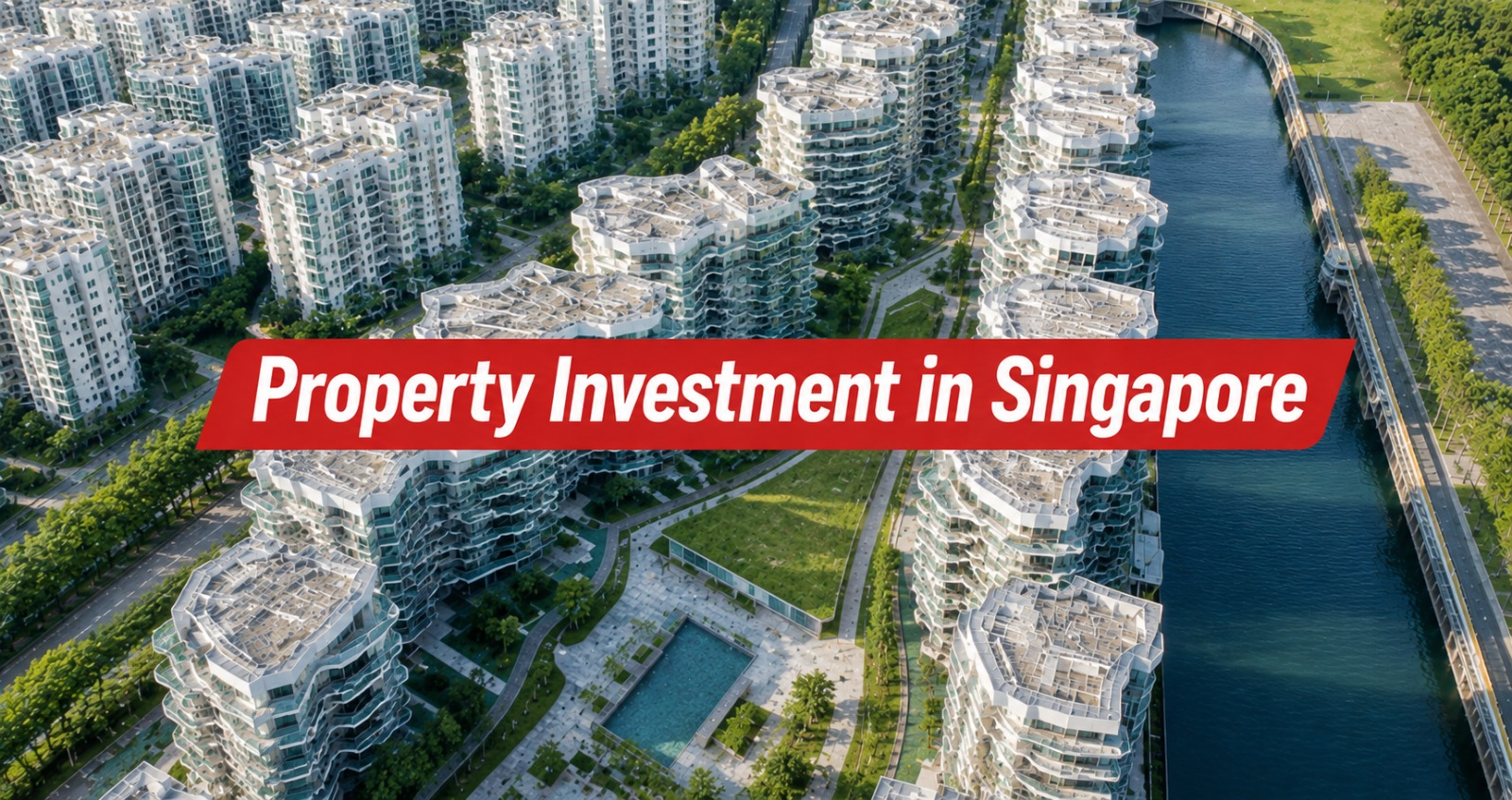 Aerial view of waterfront condominiums in Singapore with the title Property Investment in Singapore